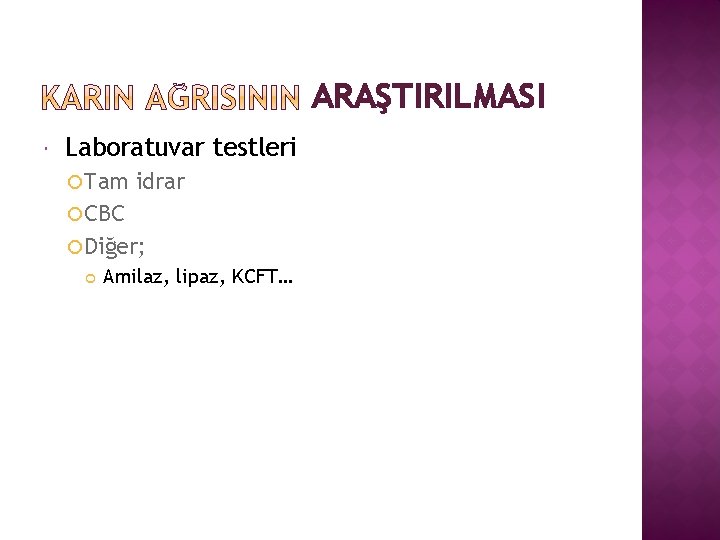 ARAŞTIRILMASI Laboratuvar testleri Tam idrar CBC Diğer; Amilaz, lipaz, KCFT… 