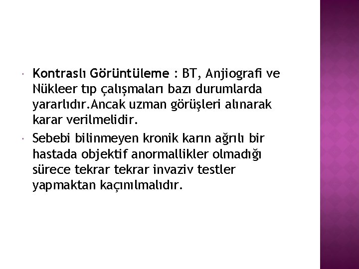  Kontraslı Görüntüleme : BT, Anjiografi ve Nükleer tıp çalışmaları bazı durumlarda yararlıdır. Ancak