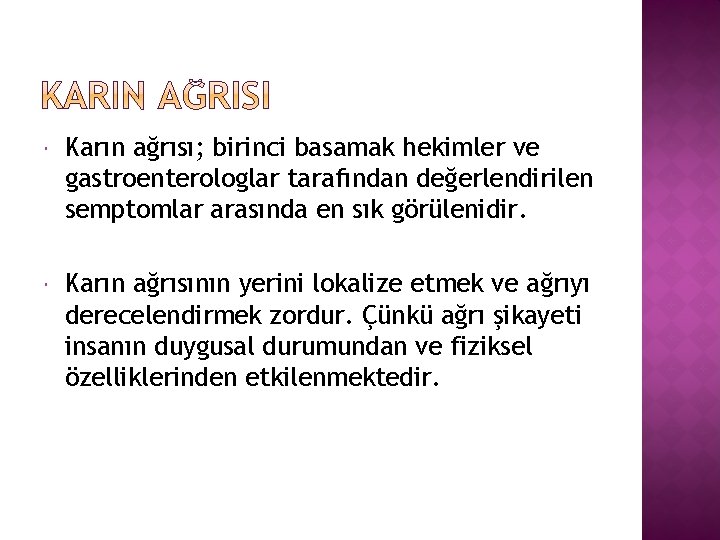  Karın ağrısı; birinci basamak hekimler ve gastroenterologlar tarafından değerlendirilen semptomlar arasında en sık