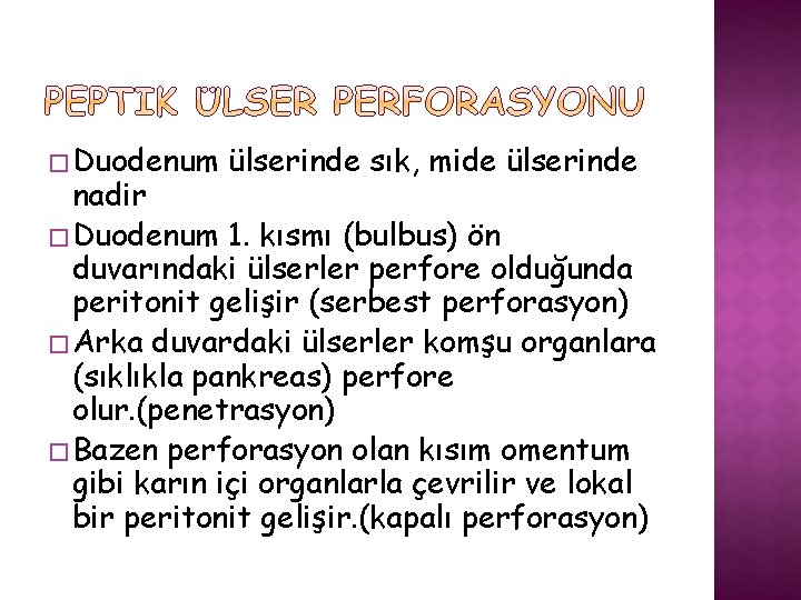 � Duodenum ülserinde sık, mide ülserinde nadir � Duodenum 1. kısmı (bulbus) ön duvarındaki