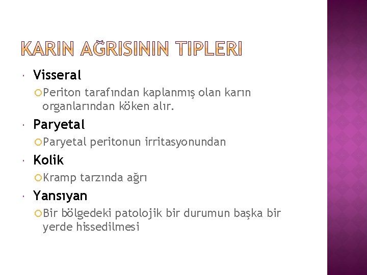  Visseral Periton tarafından kaplanmış olan karın organlarından köken alır. Paryetal Kolik Kramp peritonun