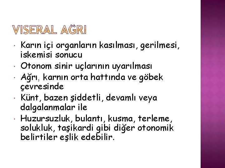  Karın içi organların kasılması, gerilmesi, iskemisi sonucu Otonom sinir uçlarının uyarılması Ağrı, karnın