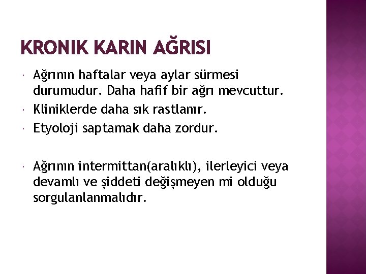 KRONIK KARIN AĞRISI Ağrının haftalar veya aylar sürmesi durumudur. Daha hafif bir ağrı mevcuttur.