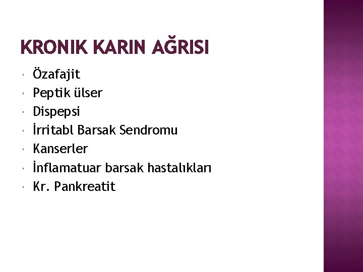 KRONIK KARIN AĞRISI Özafajit Peptik ülser Dispepsi İrritabl Barsak Sendromu Kanserler İnflamatuar barsak hastalıkları