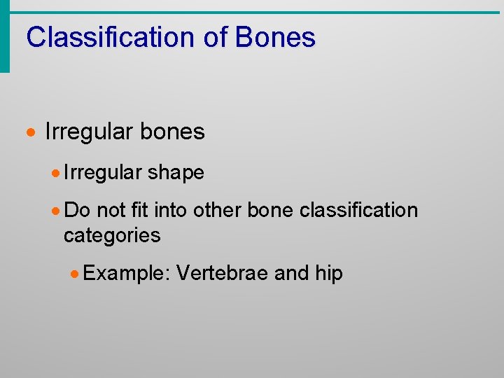 Classification of Bones · Irregular bones · Irregular shape · Do not fit into