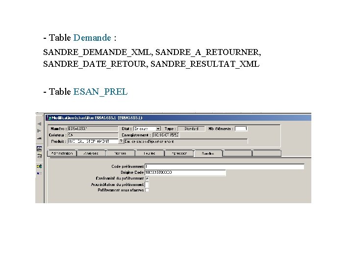 - Table Demande : SANDRE_DEMANDE_XML, SANDRE_A_RETOURNER, SANDRE_DATE_RETOUR, SANDRE_RESULTAT_XML - Table ESAN_PREL 