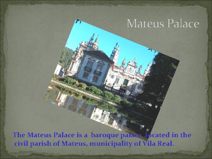 Mateus Palace The Mateus Palace is a baroque palace located in the civil parish