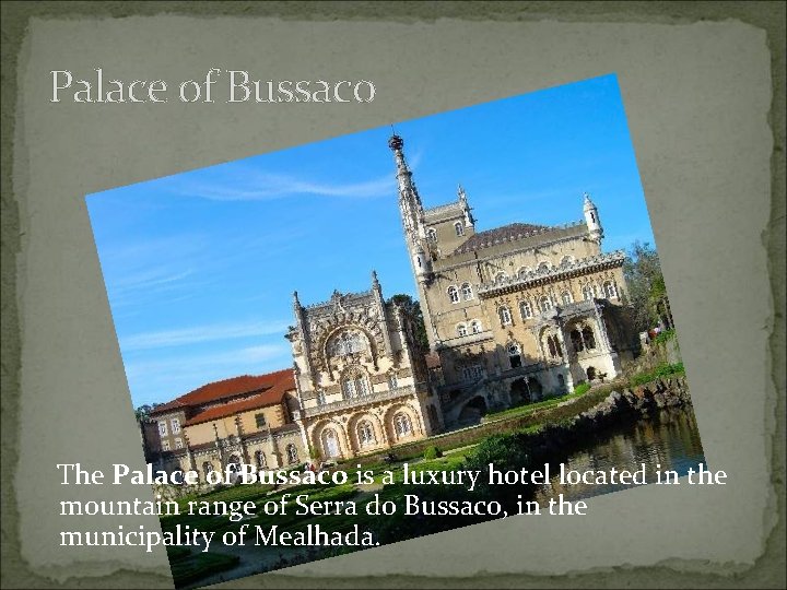Palace of Bussaco The Palace of Bussaco is a luxury hotel located in the