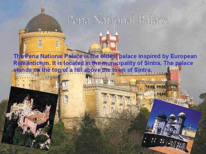 The Pena National Palace is the oldest palace inspired by European Romanticism. It is