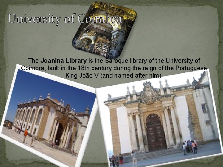 The Joanina Library is the Baroque library of the University of Coimbra, built in