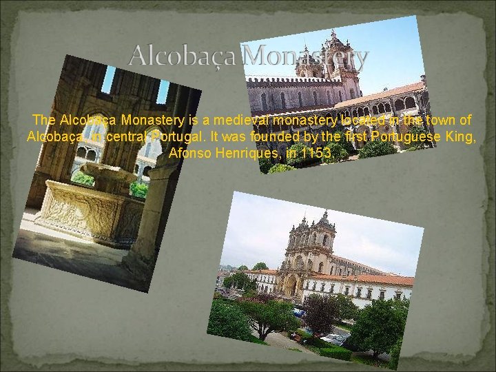 The Alcobaça Monastery is a medieval monastery located in the town of Alcobaça, in