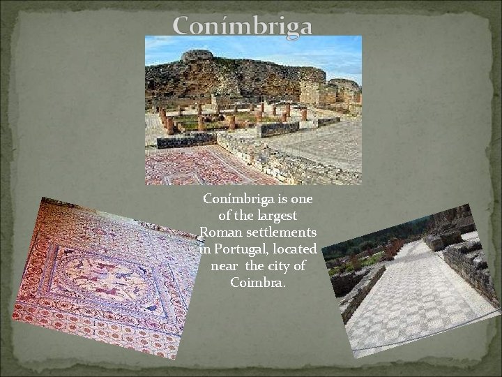 Conímbriga is one of the largest Roman settlements in Portugal, located near the city