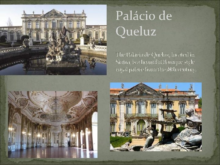 Palácio de Queluz The Palácio de Queluz, located in Sintra, is a beautiful Baroque