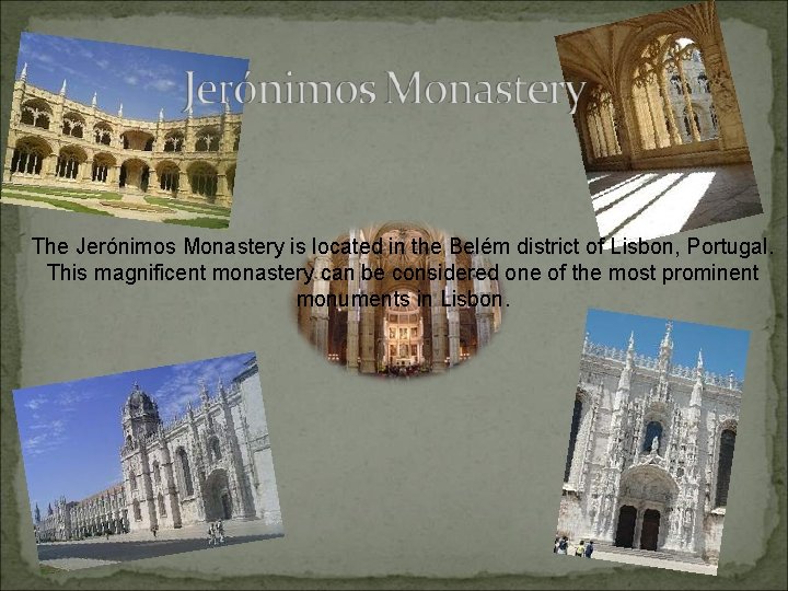 The Jerónimos Monastery is located in the Belém district of Lisbon, Portugal. This magnificent