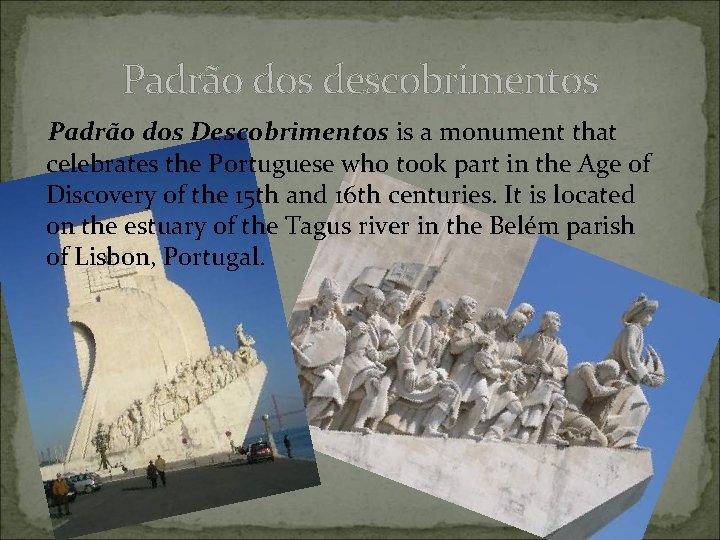 Padrão dos descobrimentos Padrão dos Descobrimentos is a monument that celebrates the Portuguese who