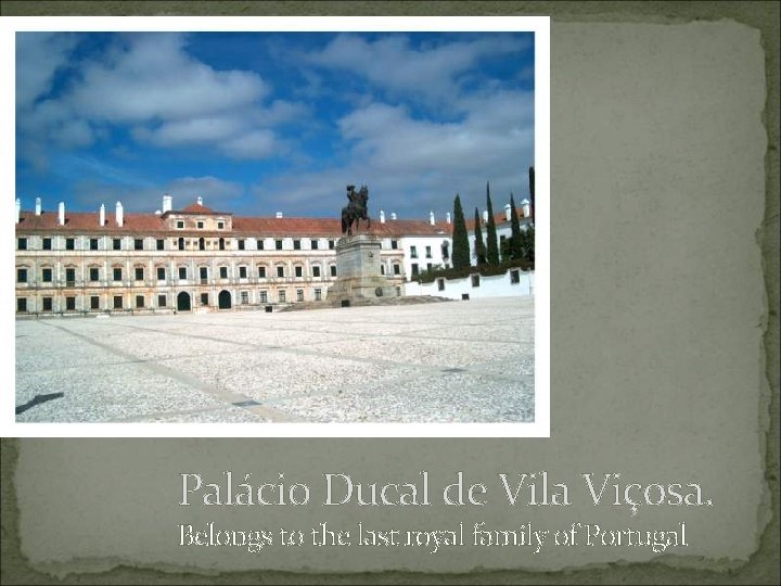 Palácio Ducal de Vila Viçosa. Belongs to the last royal family of Portugal 