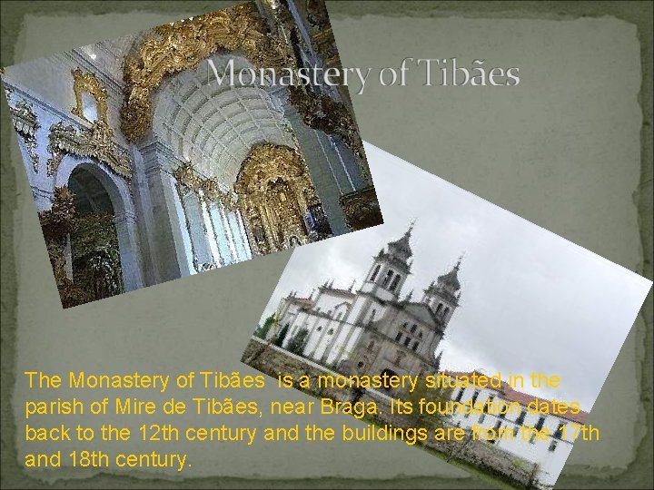 The Monastery of Tibães is a monastery situated in the parish of Mire de