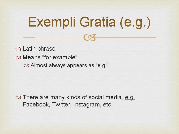 Exempli Gratia (e. g. ) Latin phrase Means “for example” Almost always appears as