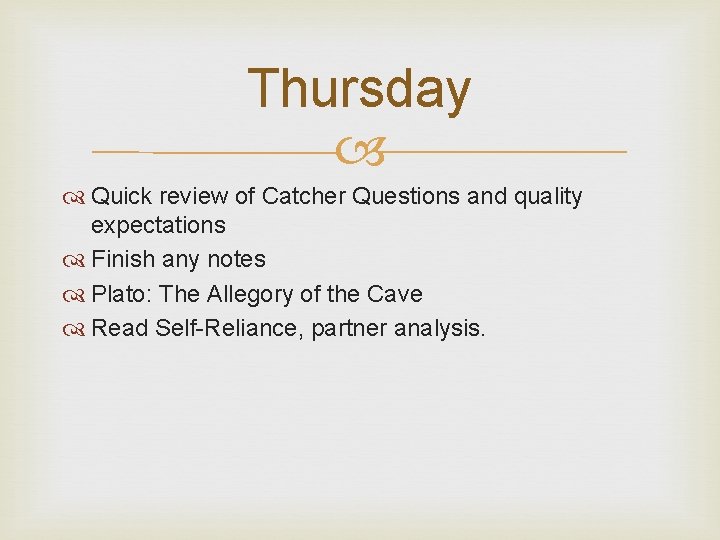 Thursday Quick review of Catcher Questions and quality expectations Finish any notes Plato: The