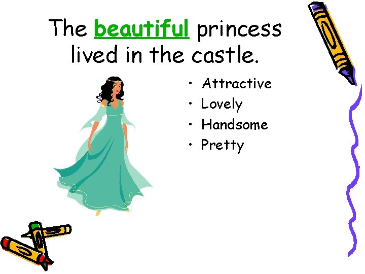 The beautiful princess lived in the castle. • • Attractive Lovely Handsome Pretty 