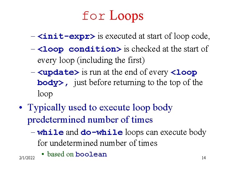 for Loops – <init-expr> is executed at start of loop code, – <loop condition>