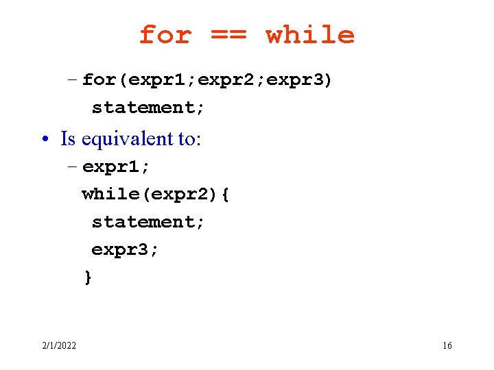 for == while – for(expr 1; expr 2; expr 3) statement; • Is equivalent