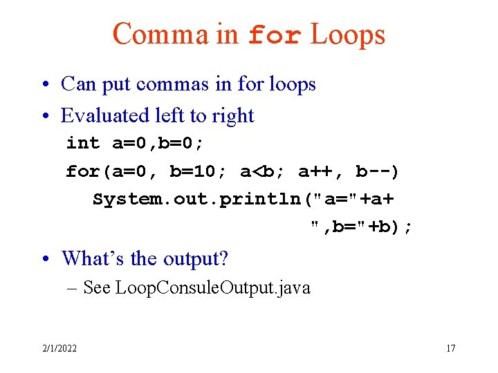 Comma in for Loops • Can put commas in for loops • Evaluated left