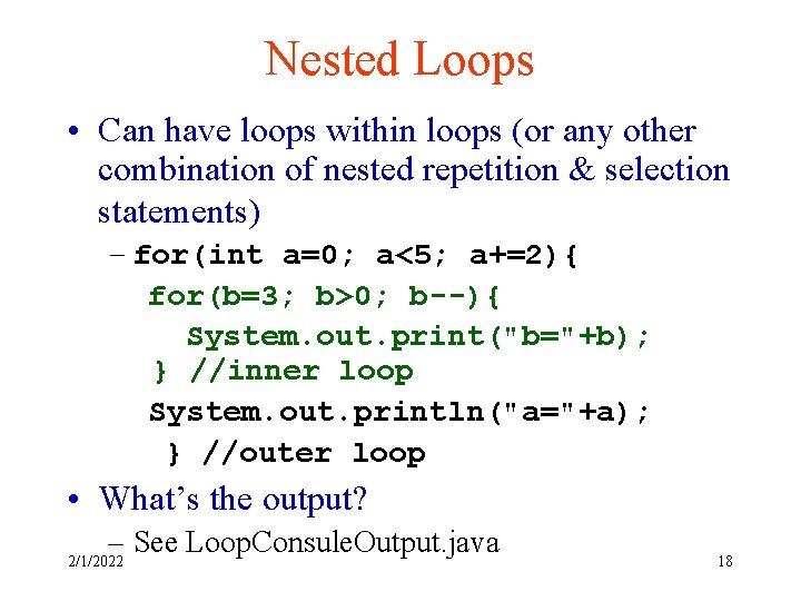 Nested Loops • Can have loops within loops (or any other combination of nested