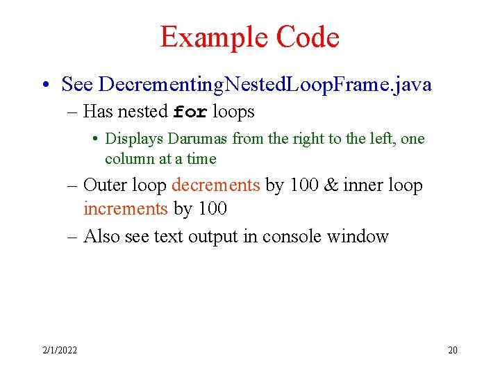 Example Code • See Decrementing. Nested. Loop. Frame. java – Has nested for loops