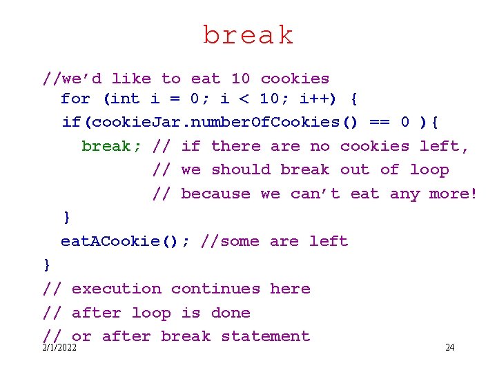 break //we’d like to eat 10 cookies for (int i = 0; i <