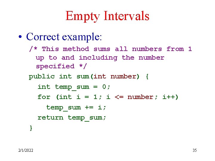 Empty Intervals • Correct example: /* This method sums all numbers from 1 up