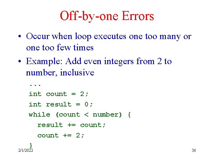 Off-by-one Errors • Occur when loop executes one too many or one too few