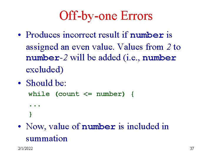 Off-by-one Errors • Produces incorrect result if number is assigned an even value. Values