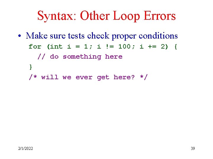 Syntax: Other Loop Errors • Make sure tests check proper conditions for (int i