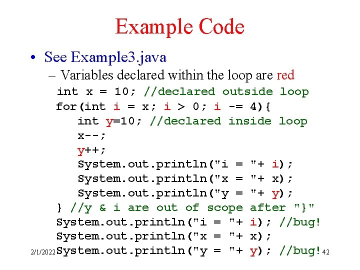 Example Code • See Example 3. java – Variables declared within the loop are