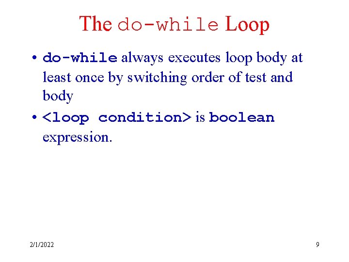 The do-while Loop • do-while always executes loop body at least once by switching