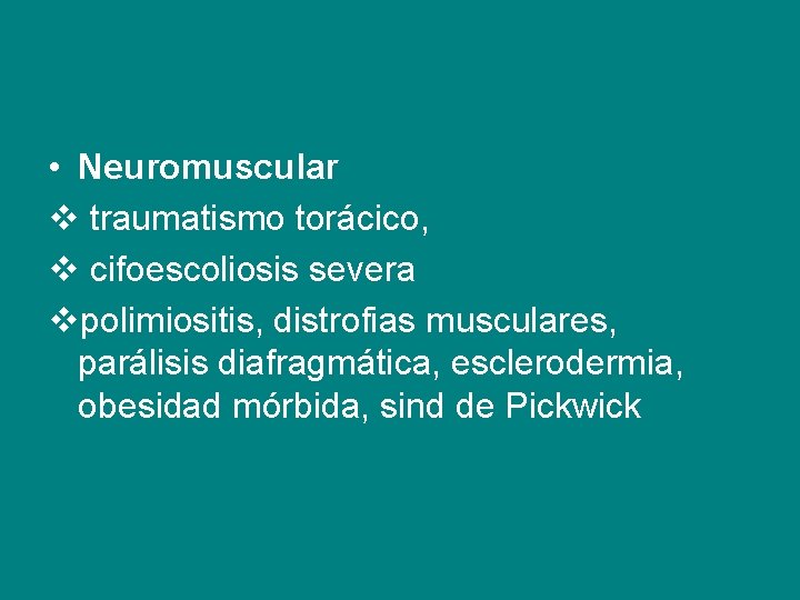  • Neuromuscular v traumatismo torácico, v cifoescoliosis severa vpolimiositis, distrofias musculares, parálisis diafragmática,