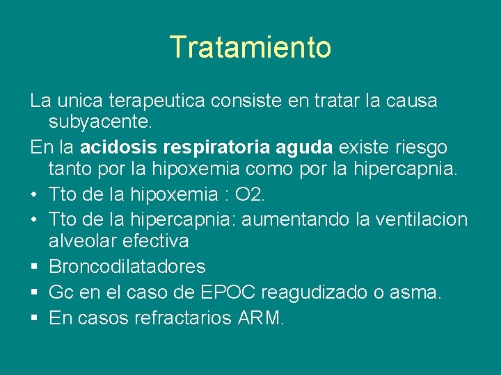 Tratamiento La unica terapeutica consiste en tratar la causa subyacente. En la acidosis respiratoria