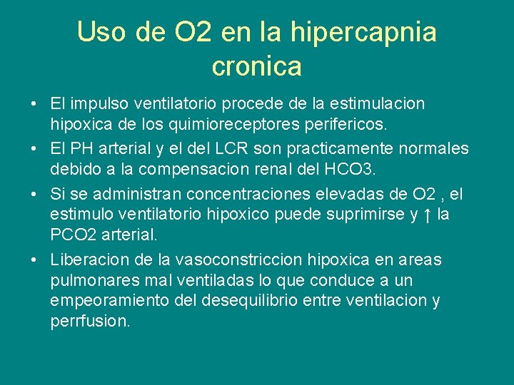 Uso de O 2 en la hipercapnia cronica • El impulso ventilatorio procede de