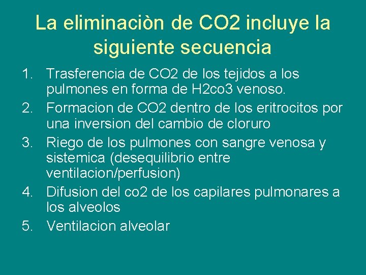 La eliminaciòn de CO 2 incluye la siguiente secuencia 1. Trasferencia de CO 2