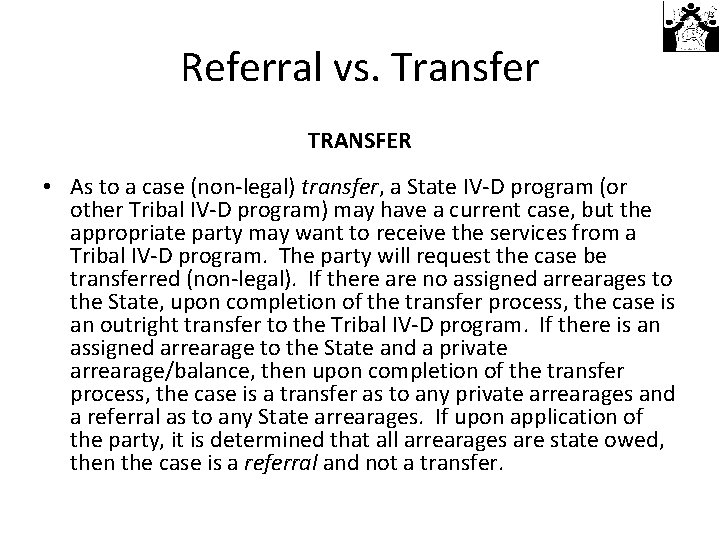 Referral vs. Transfer TRANSFER • As to a case (non-legal) transfer, a State IV-D