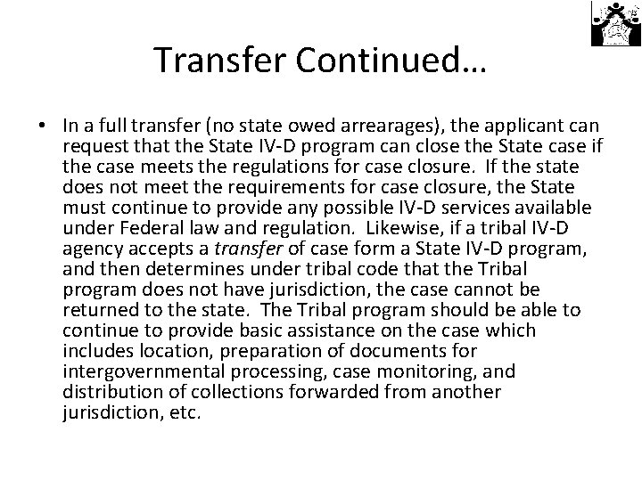 Transfer Continued… • In a full transfer (no state owed arrearages), the applicant can