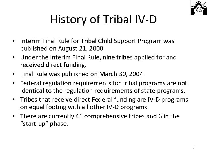 History of Tribal IV-D • Interim Final Rule for Tribal Child Support Program was