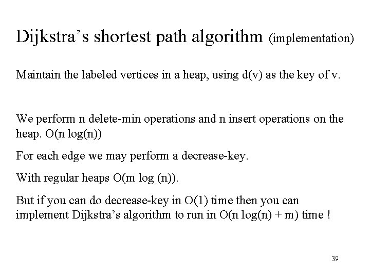 Dijkstra’s shortest path algorithm (implementation) Maintain the labeled vertices in a heap, using d(v)