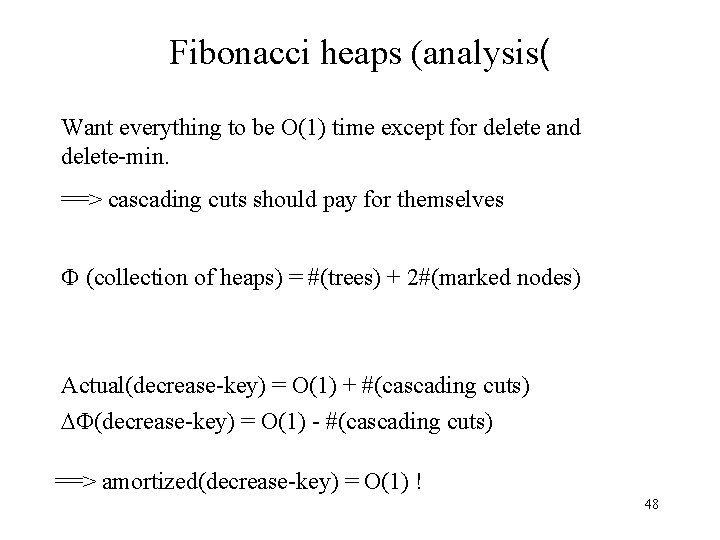 Fibonacci heaps (analysis( Want everything to be O(1) time except for delete and delete-min.