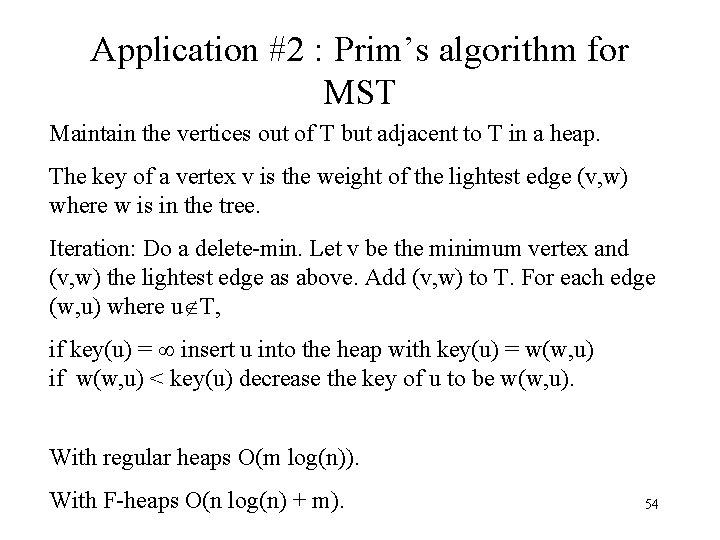 Application #2 : Prim’s algorithm for MST Maintain the vertices out of T but