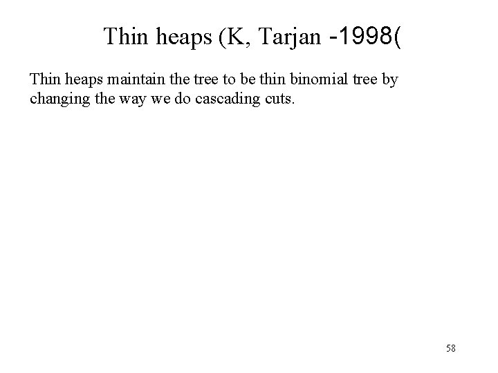 Thin heaps (K, Tarjan -1998( Thin heaps maintain the tree to be thin binomial