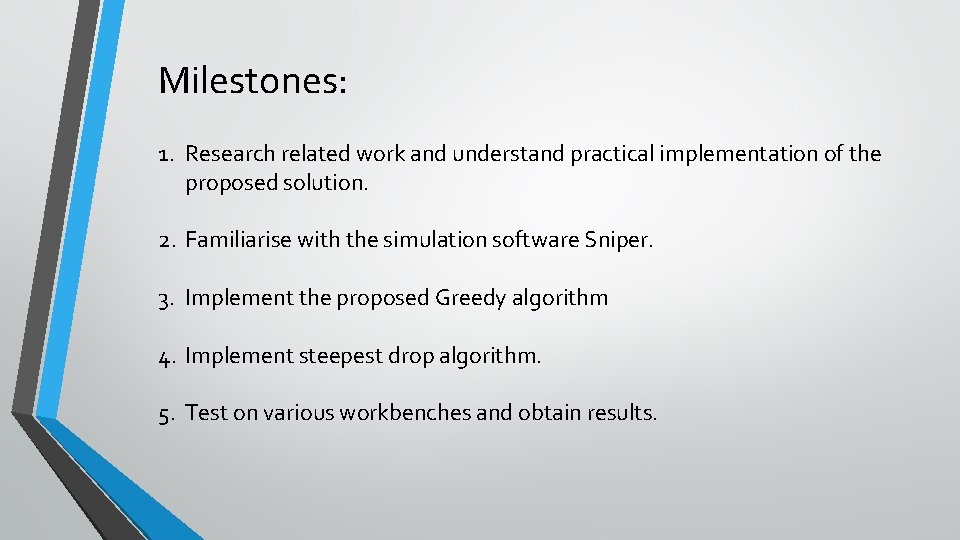 Milestones: 1. Research related work and understand practical implementation of the proposed solution. 2.