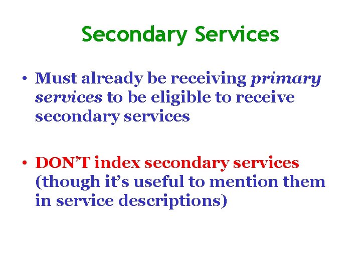 Secondary Services • Must already be receiving primary services to be eligible to receive