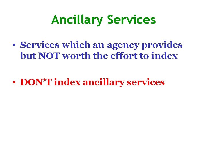 Ancillary Services • Services which an agency provides but NOT worth the effort to